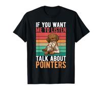 Si Vous Voulez Que j'écoute, Parlez de Pointers Dog T-Shirt