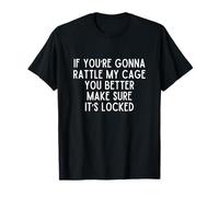 Si vous voulez secouer ma cage, assurez-vous qu'elle est verrouillée T-Shirt