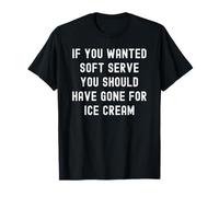 Si Vous vouliez Un Service Doux, Vous auriez dû opter pour de la crème glacée T-Shirt