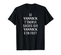 Si Yannick t'énerve saches que Yannick s'en fout T-Shirt