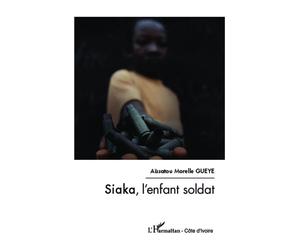 Siaka, l'enfant soldat - Aïssatou Morelle Gueye - L'harmattan - broché - Roman