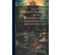 Siam In The Twentieth Century, Being The Experiences And Impressions Of A British Official;