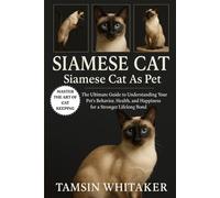 SIAMESE CAT AS PET: The Ultimate Guide to Understanding Your Pet’s Behavior, Health, and Happiness for a Stronger Lifelong Bond