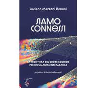 Siamo connessi. La frontiera del cuore cosmico per un'umanità inseparabile