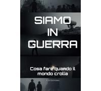 SIAMO IN GUERRA: Cosa fare quando il mondo crolla