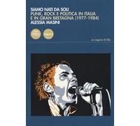 Siamo Nati Da Soli. Punk, Rock E Politica In Italia E In Gran Bretagna (1977-1984)