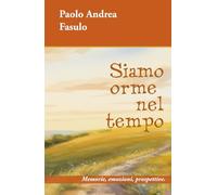 Siamo orme nel tempo: Memorie, emozioni, prospettive