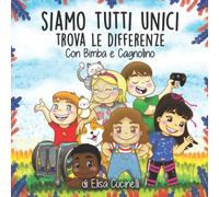 Siamo tutti unici - Trova le differenze Con Bimba e Cagnolino: Favola illustrata per bambini. Una storia in rima sulla diversità, perché le differenze ci rendono unici