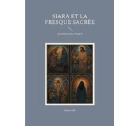 Siara et la fresque sacrée: Les patriarches, Tome 2