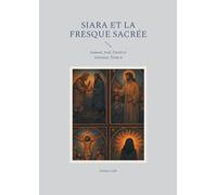 Siara et la fresque sacrée: Samuel, Saül, David et Salomon, Tome 6