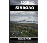 SIARGAO TRAVEL GUIDE 2025: Essential Information and Tips to Prepare for Your Trip: Everything You Should Know Before You Go