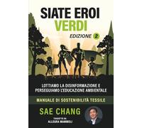 SIATE EROI VERDI: COMBATTIAMO CONTRO LA DISINFORMAZIONE, PERSEGUIAMO L’EDUCAZIONE AMBIENTALE, MANUALE DI SOSTENIBILITÀ TESSILE