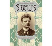 Sibelius: A Composer's Life and the Awakening of Finland