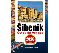 ŠIBENIK GUIDE DE VOYAGE 2026: Découvrez des lieux insolites, des sites historiques incontournables, des conseils d'initiés et des vacances inoubliables