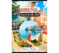 SIBENIK Travel Guide 2025: A definitive local guide to beaches, Fortresses Hidden Gems & Must-See Attractions for an Unforgettable Journey to Croatia’s Treasure