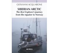 Siberian Arctic: The Best Explorer’s journey from the equator to Norway