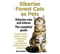 Siberian Forest Cats as Pets. Siberian cats and kittens. Complete Guide Includes health breeders rescue rehoming and adoption hypoallergenic traits pictur Alex Halton (Auteur)