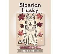 Siberian Husky Coloring Book: Autumn Edition: Bold and Easy Coloring Book Designs for Adults and Seniors Featuring Cute and Simple Dog Illustrations ... Stress Relief, Relaxation, and Mindfulness