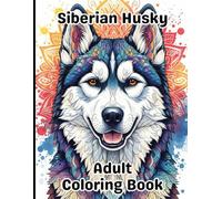 Siberian Husky Coloring Book for Adults: Gorgeous, Stress-Relieving Designs for All Skill Levels