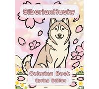 Siberian Husky Coloring Book: Spring Edition: A Bold and Easy Coloring Book for Adults and Seniors Featuring Cute and Simple Siberian Husky Designs in ... Stress Relief, Relaxation, and Mindfulness