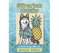 Siberian Husky Coloring Book: Summer Edition: A Bold and Easy Coloring Book for Adults and Seniors Featuring Cute and Simple Siberian Husky Designs in ... Stress Relief, Relaxation, and Mindfulness