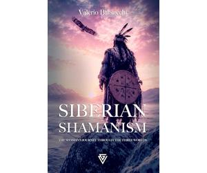 Siberian Shamanism: The Shaman’s Journey Through the Three Worlds