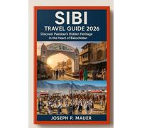 Sibi Travel Guide 2026: Discover Pakistan’s Hidden Heritage in the Heart of Balochistan