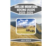 SIBILLINI MOUNTAINS HIKING GUIDE 2025-2026: The Complete Trekking and Nature Guide to Italy’s Most Enchanted Mountains