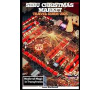 SIBIU CHRISTMAS MARKET TRAVEL GUIDE 2025: Medieval Magic in Transylvania