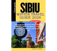 SIBIU WINTER TRAVEL GUIDE 2026: Discover Transylvania’s Most Charming Winter City. Christmas Markets, Snowy Old Town Walks, Local Food, and Smart Travel Tips
