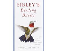 Sibley's Birding Basics: How to Identify Birds, Using the Clues in Feathers, Habitats, Behaviors, and Sounds