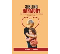 Sibling Harmony: Stop Rivalry, Build Empathy, and Raise Peaceful Kids