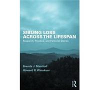 Sibling Loss Across The Lifespan Brenda J Marshall, Howard R Winokuer (Auteur)