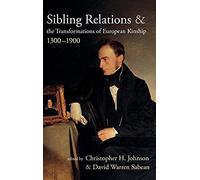 Sibling Relations And The Transformations Of European Kinship, 1300-1900