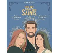 Sibling Saints: Twelve Extraordinary Stories from James and John to Edith and Rosa Stein