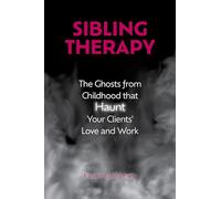 Lewis Karen Gail – Sibling Therapy: The Ghosts from Childhood That Haunt Your Clients' Love and Work