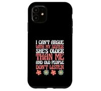 Siblings I Can't Argue with My Sister She's Older Than Me Coque pour iPhone 11