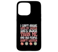 Siblings I Can't Argue with My Sister She's Older Than Me Coque pour iPhone 15 Pro Max