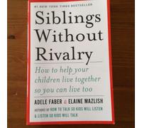 Siblings Without Rivalry: How To Help Your Children Live Together So You Can Live Too