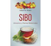 SIBO. Alimentos y Plantas Medicinales: RECETAS diarias, SUPLEMENTOS nutricionales y REMEDIOS naturales.