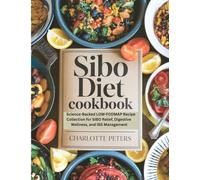 SIBO Diet Cookbook: Science-Backed Low-FODMAP Recipe Collection for SIBO Relief, Digestive Wellness, and IBS Management