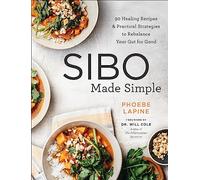 SIBO Made Simple: 90 Healing Recipes and Practical Strategies to Rebalance Your Gut for Good