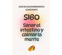 SIBO: Sanar el intestino y calmar la mente: Diario de Acompañamiento Consciente para liberar el estrés digestivo y reconectar con tu cuerpo