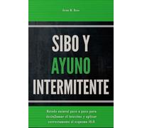SIBO y ayuno intermitente: Método natural paso a paso para desinflamar el intestino y aplicar correctamente el esquema 16:8