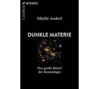 Sibylle Anderl Dunkle Materie: Das große Rätsel der Kosmologie (Beck'sch (Relié)