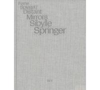 Sibylle Springer: Ferne Spiegel / Distant Mirrors