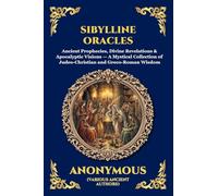 Sibylline Oracles: Ancient Prophecies, Divine Revelations & Apocalyptic Visions - A Mystical Collection of Judeo-Christian and Greco-Roman Wisdom (Large Print Deluxe Edition For Easy Reading)