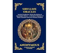 Sibylline Oracles: Ancient Prophecies, Divine Revelations & Apocalyptic Visions - A Mystical Collection of Judeo-Christian and Greco-Roman Wisdom ... Deluxe Hardcover Edition For Easy Reading)