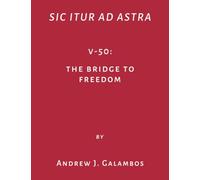 Sic Itur Ad Astra: V-50: The Bridge to Freedom