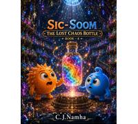 SIC-SOOM Book 4: The Lost Chaos Bottle: An Epic Children's Comic Filled with Funny Adventures, Magical Bottles, Hidden Worlds, and Big Hearted Heroes